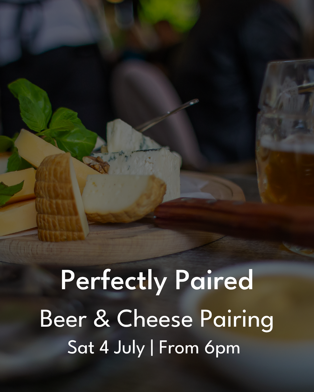 EVENT: Perfectly Paired: Cheese and Beer, 4th July 6pm