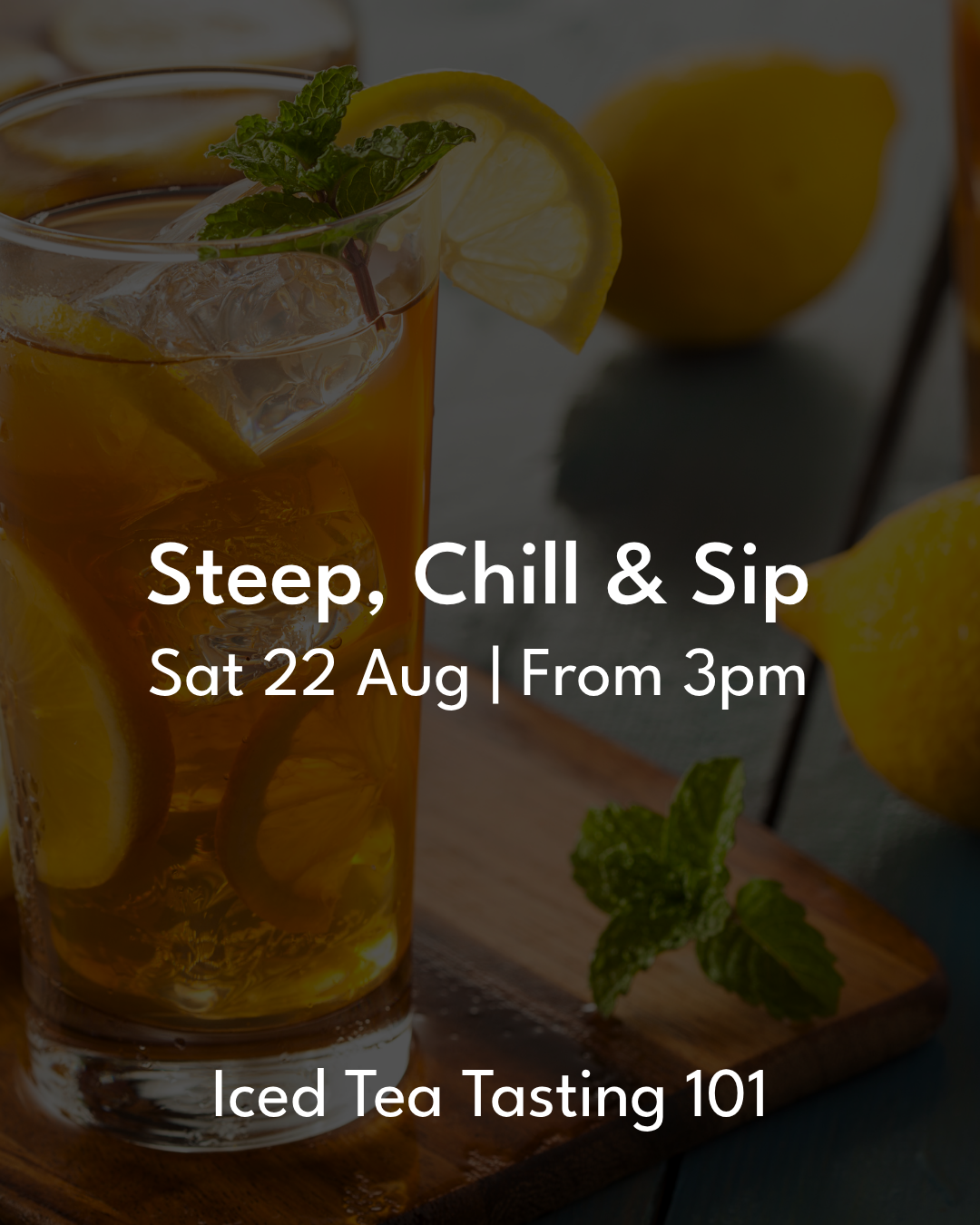 EVENT: Steep, Chill, Sip: Iced Tea Tasting 101, Saturday 22nd August 3pm